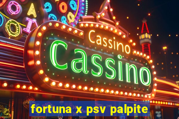 fortuna x psv palpite